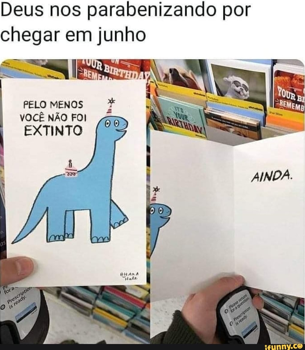 Deus nos parabenizando por
chegar em junho
PELO MENOS
EXTINTO