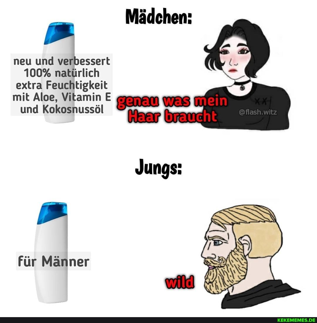 Mädchen:
@flash.witz
neu und verbessert
100% natürlich extra Feuchtigkeit
mit Aloe, Vitamin E was mein und Kokosnussöl
Haat
für Männer