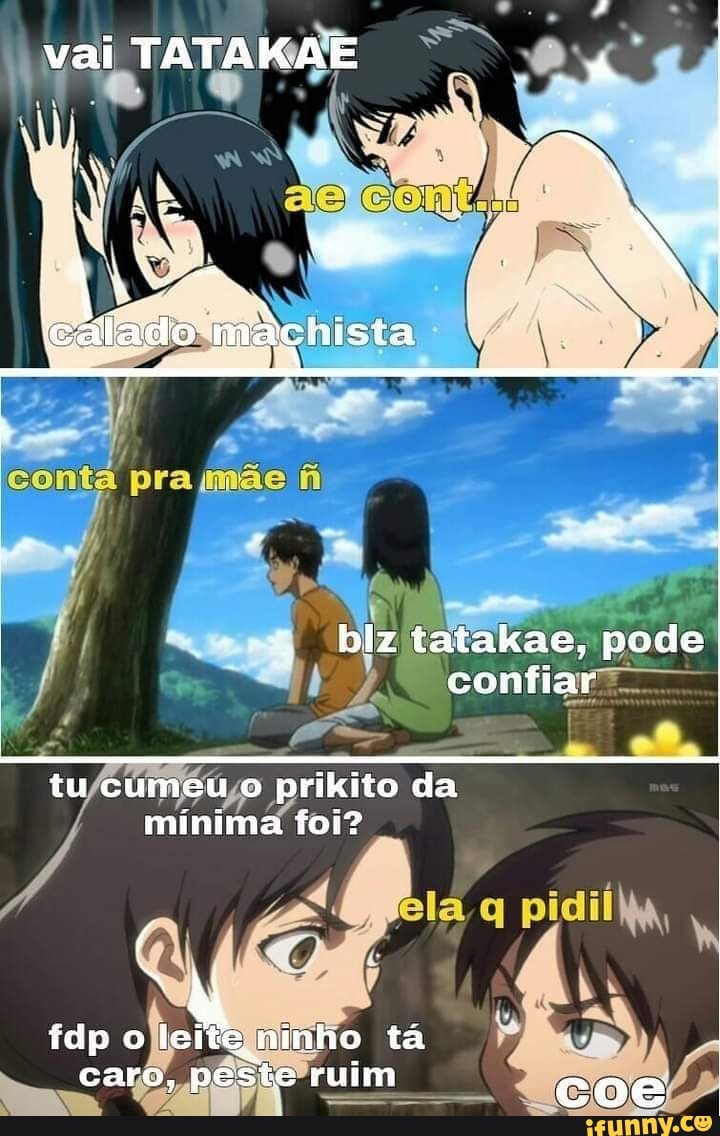 blz tatakae, pode confiar
pra
tu cumeu o prikito da minima foi?
tdp o leite ninho tá caro, peste ruim coe