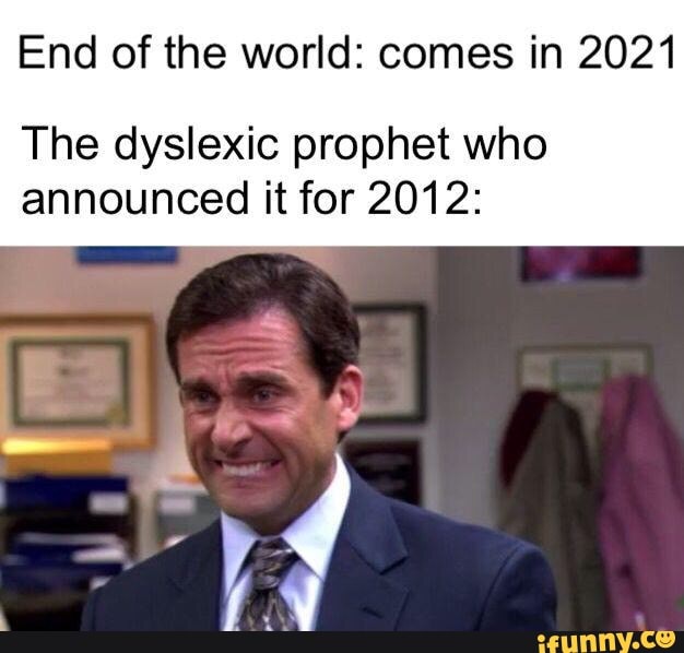 2021 meme calendar so far End Of The World Comes In 2021 The Dyslexic Prophet Who Announced It For 2012 Ifunny 2021 meme calendar so far