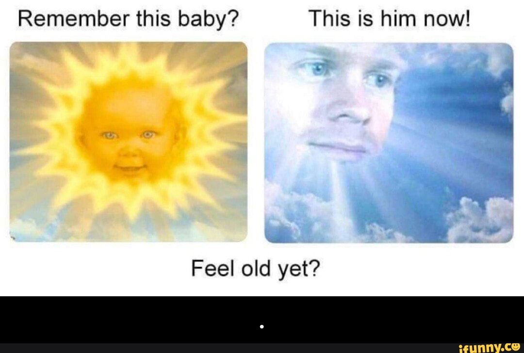Remember this baby? This is him now! Feel old yet? - . - iFunny