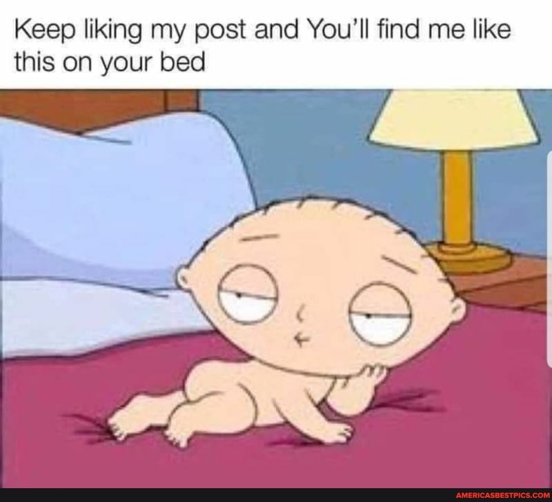 Keep liking my post and You'll find me like
this on your bed