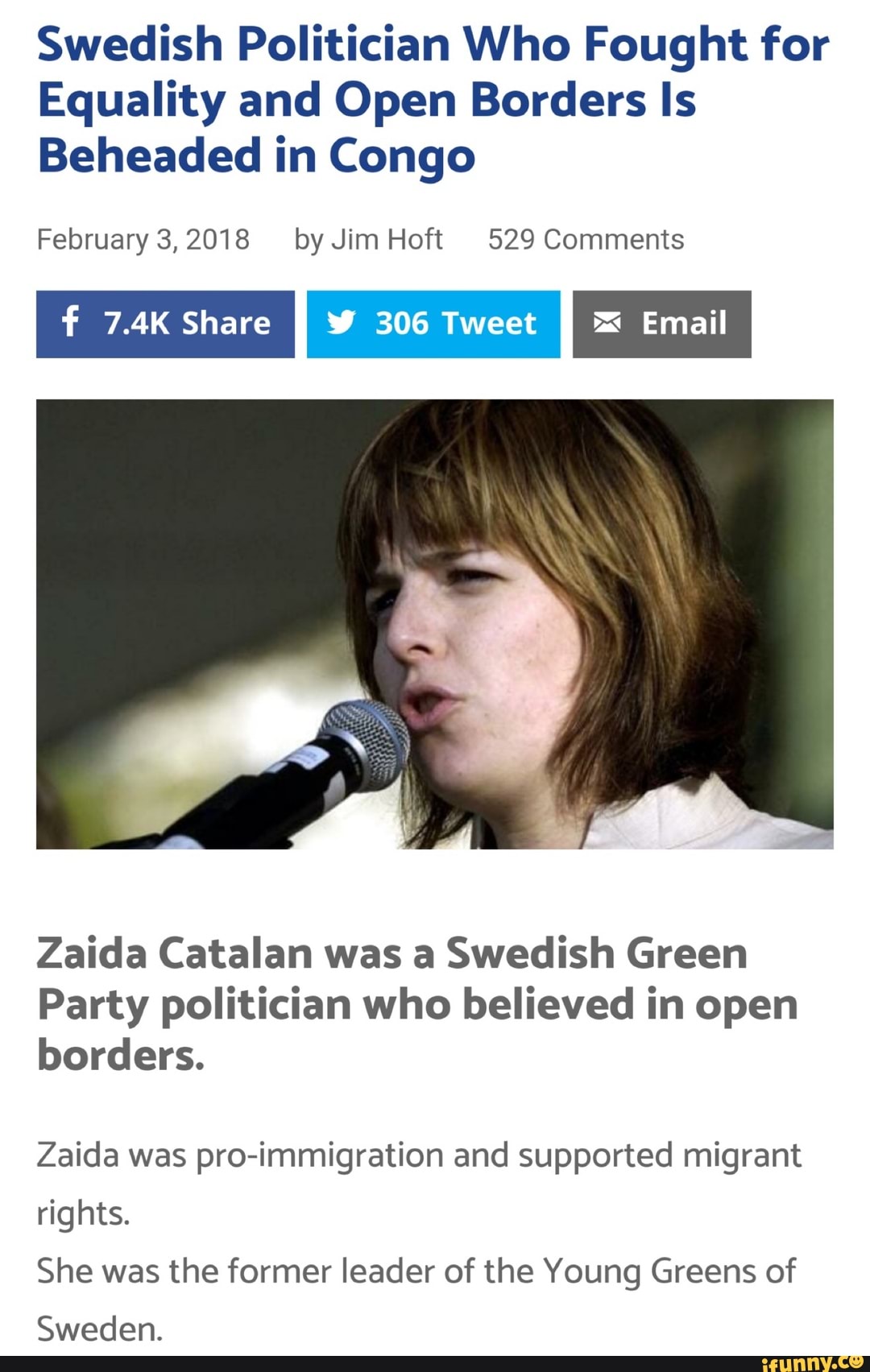 Swedish Politician Who Fought for
Equality and Open Borders Is
Beheaded in Congo
February 3,2018 byJimHoft 529 Comments
f 7.4K Share
I Y 306 Tweet
I E Email
I
Zaida Catalan was a Swedish Green
Party politician who believed in open
borders.
Zaida was pro-immigration and supported migrant
rights.
She was the former leader of the Young Greens of
Sweden.
