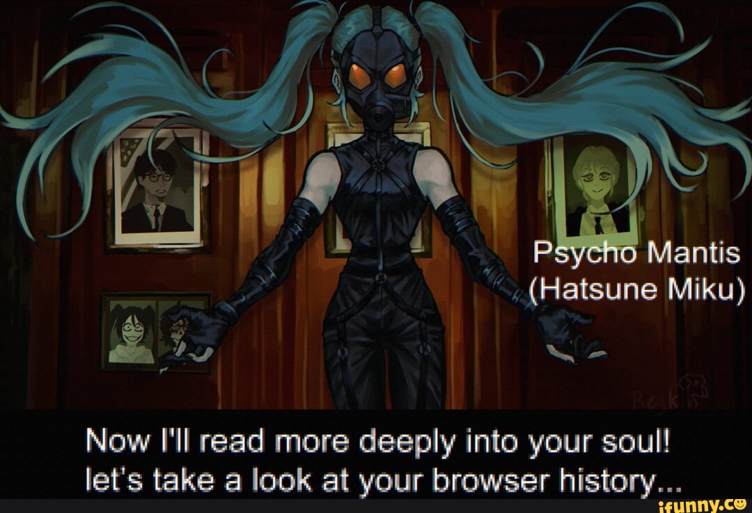 Mantis (Hatsune Miku) mm Now Ill read more deeply into your soul! lets  take a look at your browser history... - iFunny