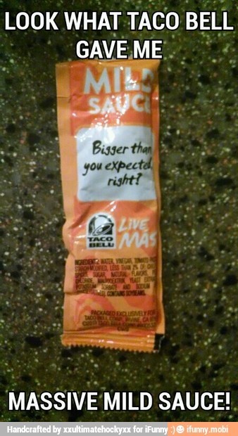 LOOK
WHAT Taco BELL
MASSIVE MILD SAUCE!.