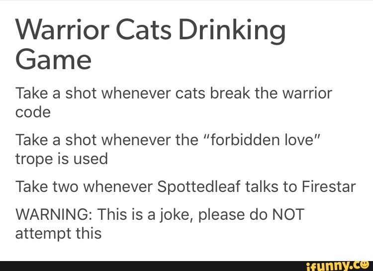 Warrior Cats Drinking Game Take A Shot Whenever Cats Break The Warrior Code Take A Shot