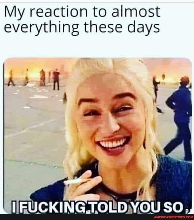 My reaction to almost everything these days
(FUCKING