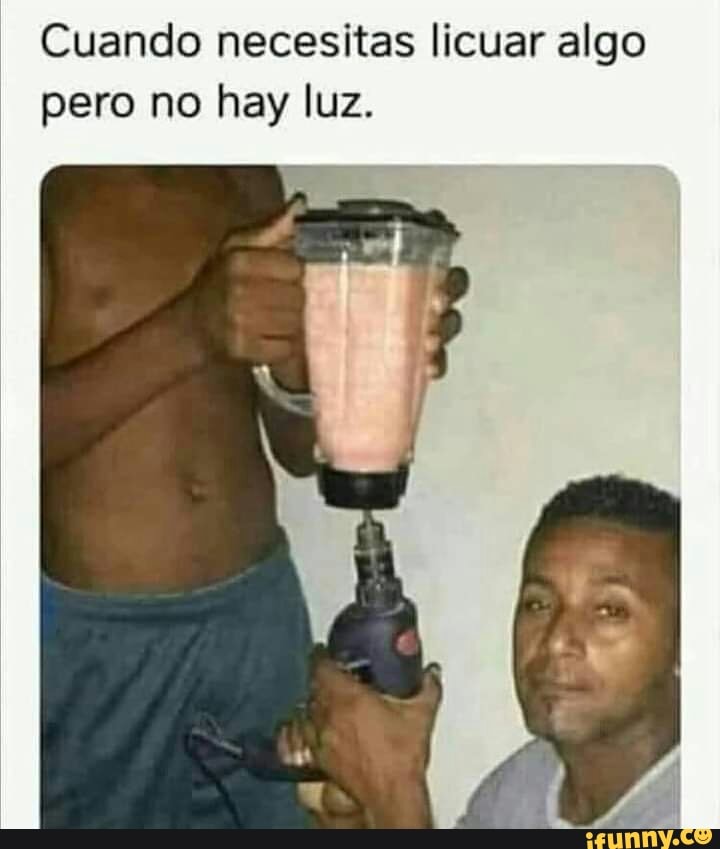Cuando necesitas licuar algo pero no hay luz.