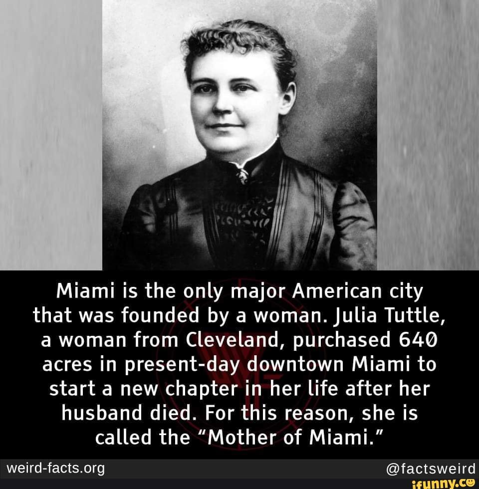 Miami is the only major American city that was founded by a woman ...