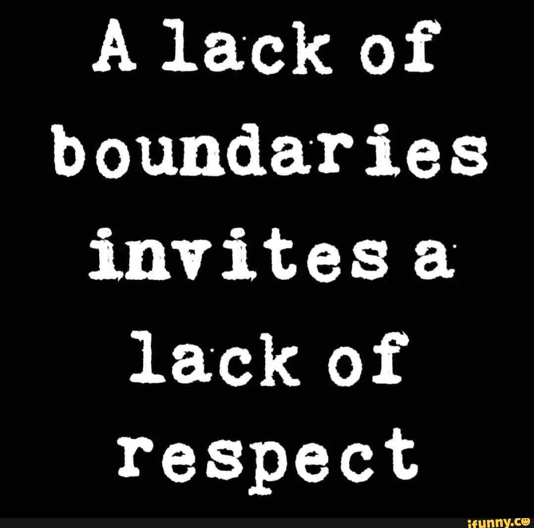 a-lack-of-boundaries-invitesa-lack-of-respect-ifunny