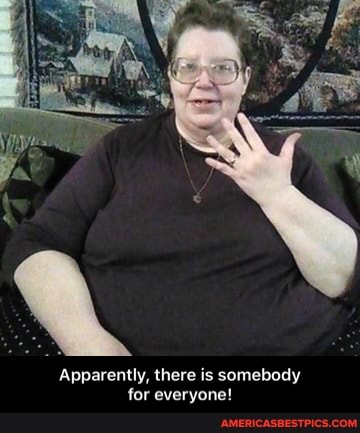 Apparently, there is somebody
for everyone! - Apparently, there is somebody for everyone!
