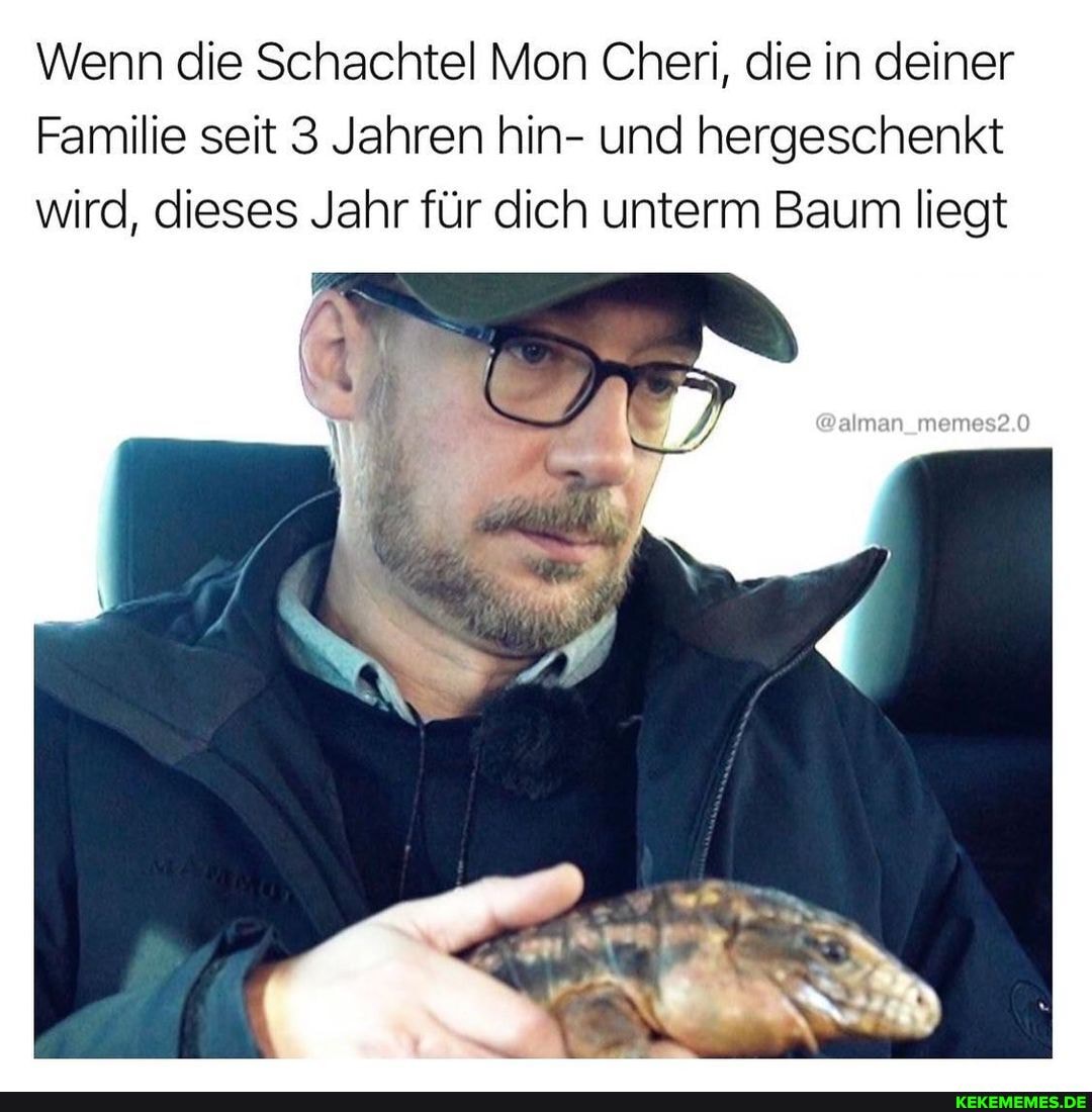 Wenn die Schachtel Mon Cheri, die in deiner
Familie seit 3 Jahren hin- und hergeschenkt wird, dieses Jahr für dich unterm Baum liegt
@alman