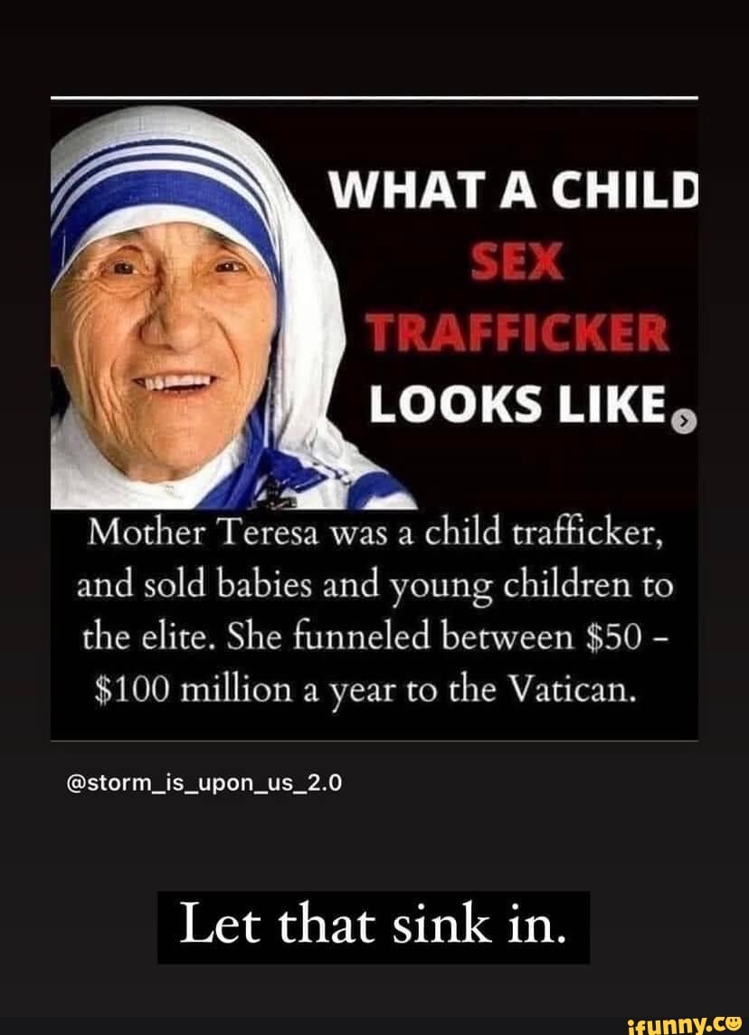 SEX TRAFFICKER LOOKS LIKE, Mother Teresa was a child trafficker, and ...