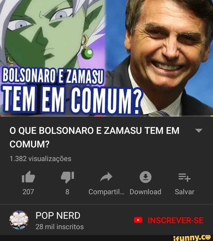 TEN COM A we EM EM COMU
O QUE BOLSONARO E ZAMASU TEM EM
COMUM?
1.382 visualizações