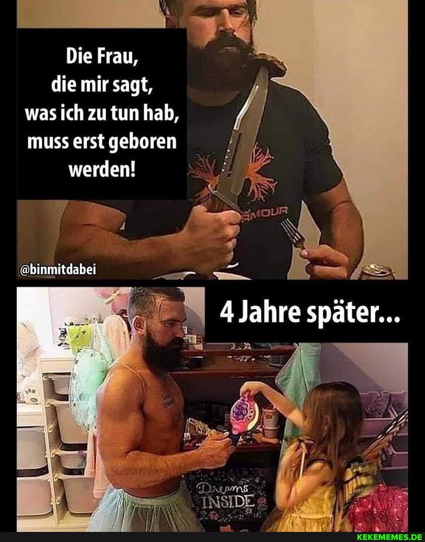 Die Frau, die mir sagt, was ich zu tun hab, / muss erst geboren werden!
@binmitdabei
4 Jahre später...