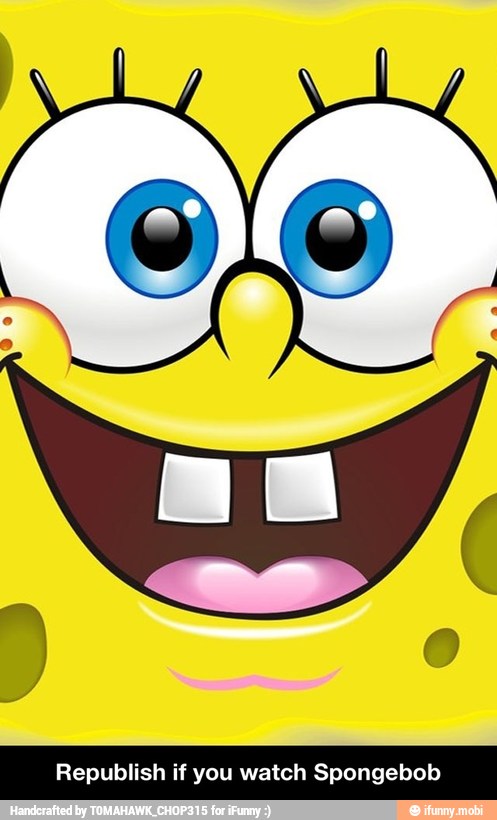 Republish if you watch Spongebob - Republish if you watch Spongebob