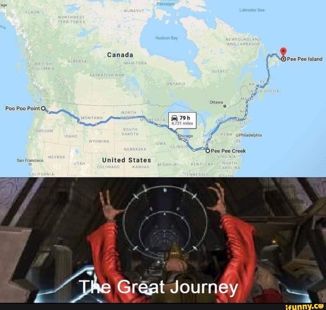 Labrador Ses
Canada Pee Island
Ottawa
Philadelphia
=O Pee Pee Creek
Poo Poo Point OO,
United States
Great Journey
San Francisco
