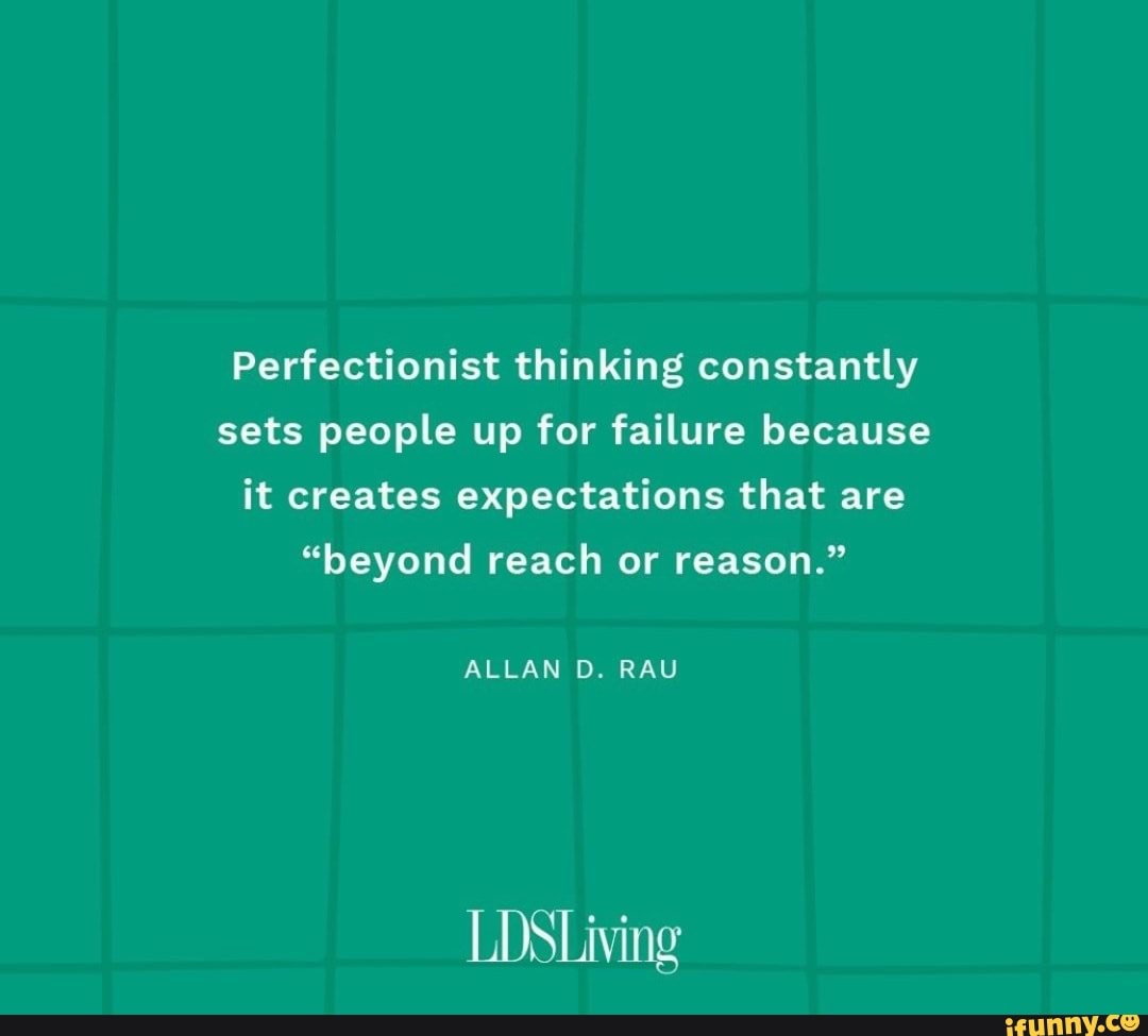 perfectionist-thinking-constantly-sets-people-up-for-failure-because-it