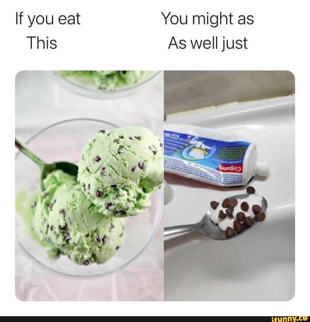 You might as
If you eat
As well just
This