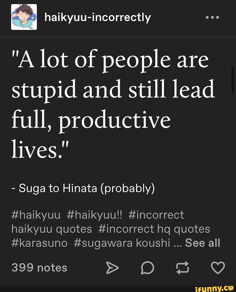 A haikyuuincorrectly "A lot of people are stupid and still lead full