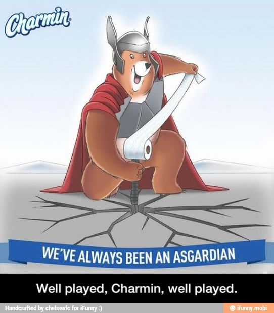 WE'VE ALWAYS BEEN AN ASGARDIAN
Well played, Charmin, well played. - Well played, Charmin, well played.