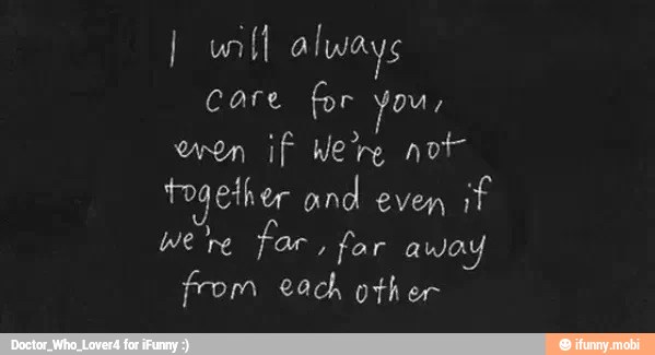 {I always
Care for ou,
wen if Were nor
together and even
if
We 're far, far away
from each other