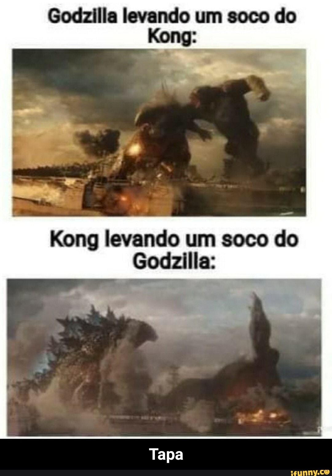 Godzilla levando um soco do
Kong:
um seco
Tapa - Tapa