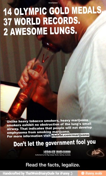 44 OLYMPIC
GOLD
37 WORLD RECORDS.
2 AWESOME LUNGS.
Don't let the govern
Read the facts, legalize. - Read the facts, legalize.