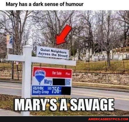 Mary has a dark sense of humour
Quiet Neighbo,
Agross the sheey