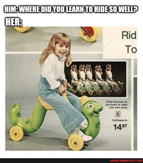 HIM: WHERE DID YOU LEARN TO RIDE SO WELL