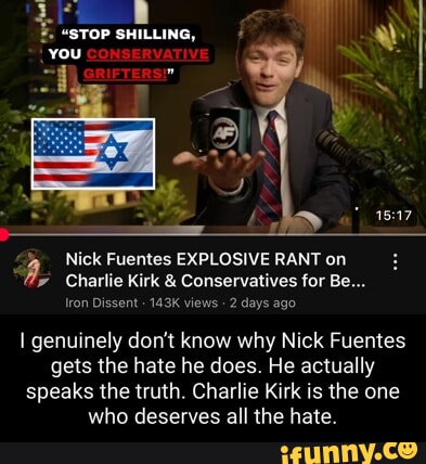 STOP SHILLING, you Nick Fuentes EXPLOSIVE RANT on Charlie Kirk