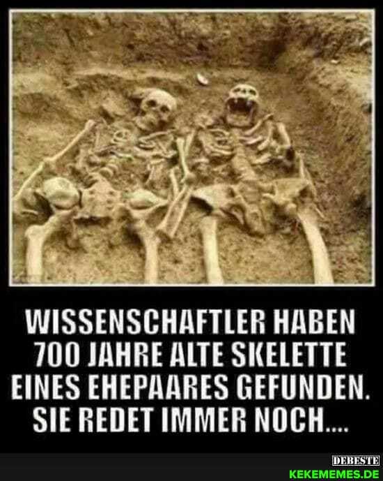 AN
WISSENSCHAFTLER HABEN
700 JAHRE ALTE SKELETTE EINES EHEPAARES GEFUNDEN.
SIE REDET IMMER NOCH...