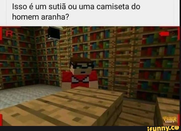 Isso é um sutiã ou uma camiseta do
homem aranha?