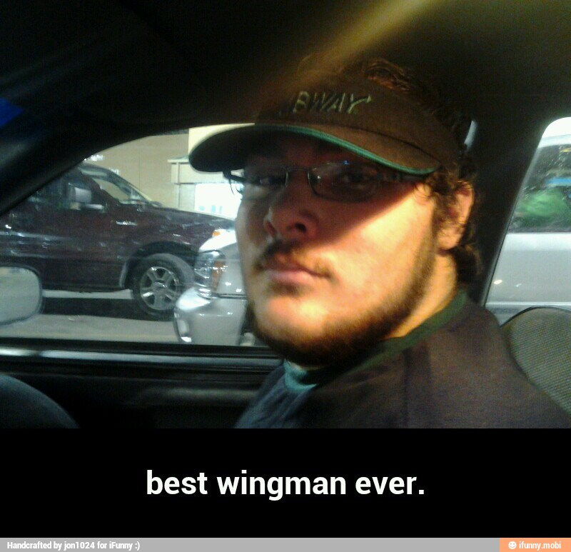 best wingman ever. - best wingman ever.