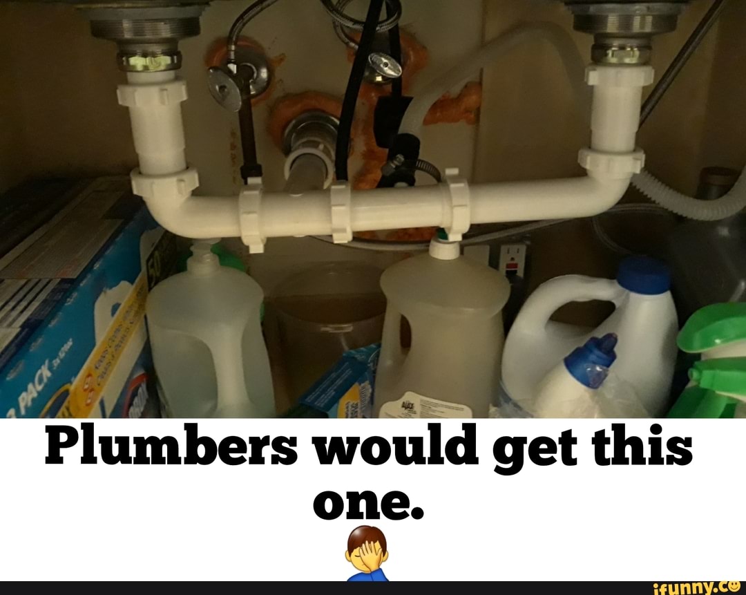 Plumbers would get this one.
