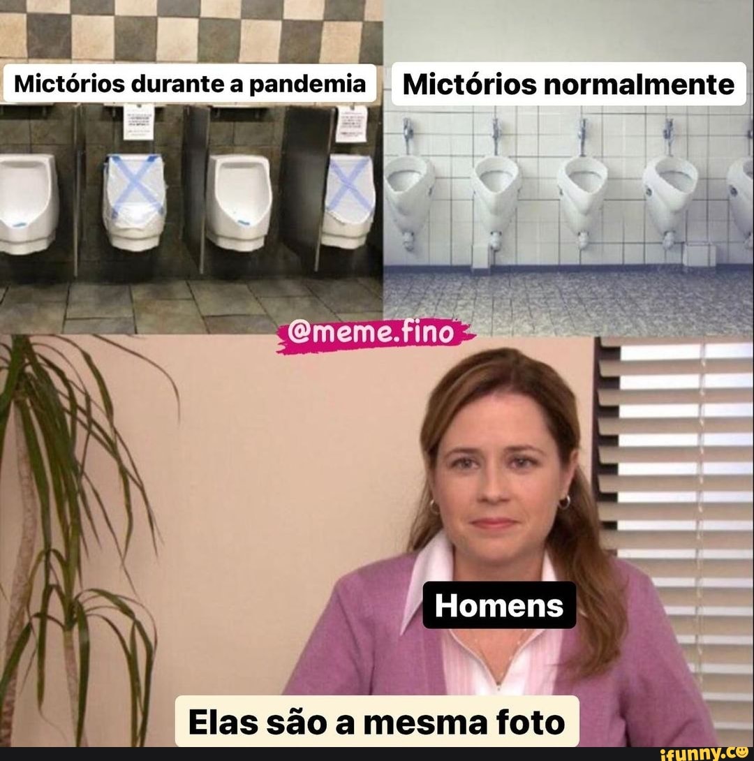 NA
Mictórios durante a pandemia Mictórios normalmente I
Homens
Elas são a mesma foto