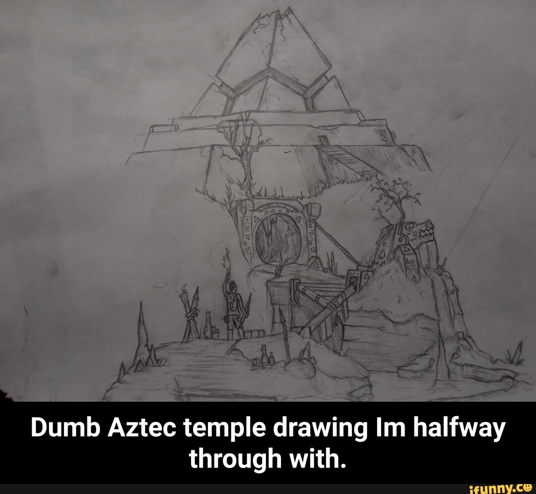 Dumb Aztec temple drawing Im halfway
through with. - Dumb Aztec temple drawing Im halfway through with.