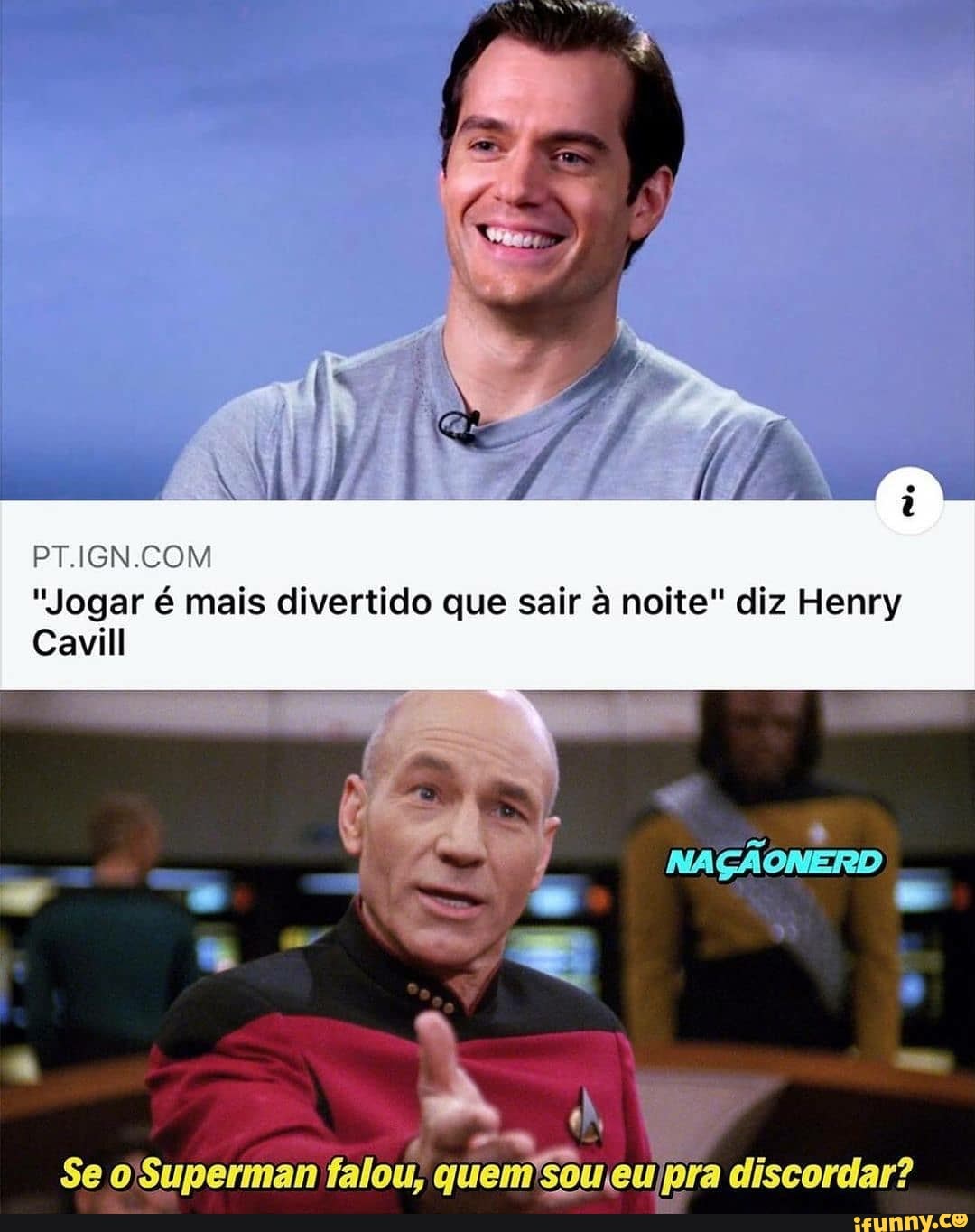 "Jogar é mais divertido que sair à noite" diz Henry
Cavill
Se oSuperman falou, quem'sou eu pra discordar?