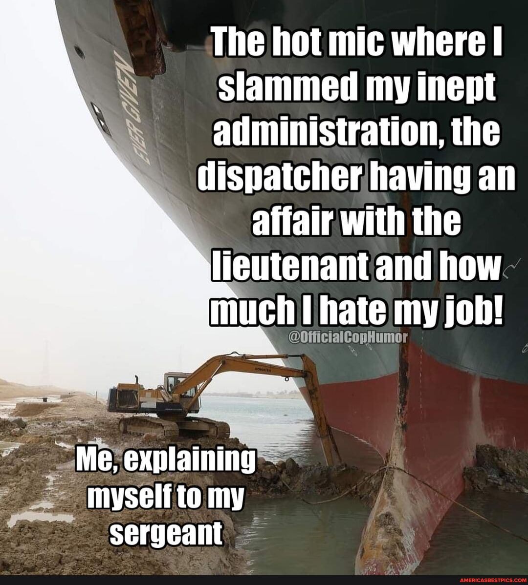 The hot mic where I Slammed my inept administration, the dispatcher having an affair with the lieutenant and how much hate my job!
Me, explaining myself to my sergeant