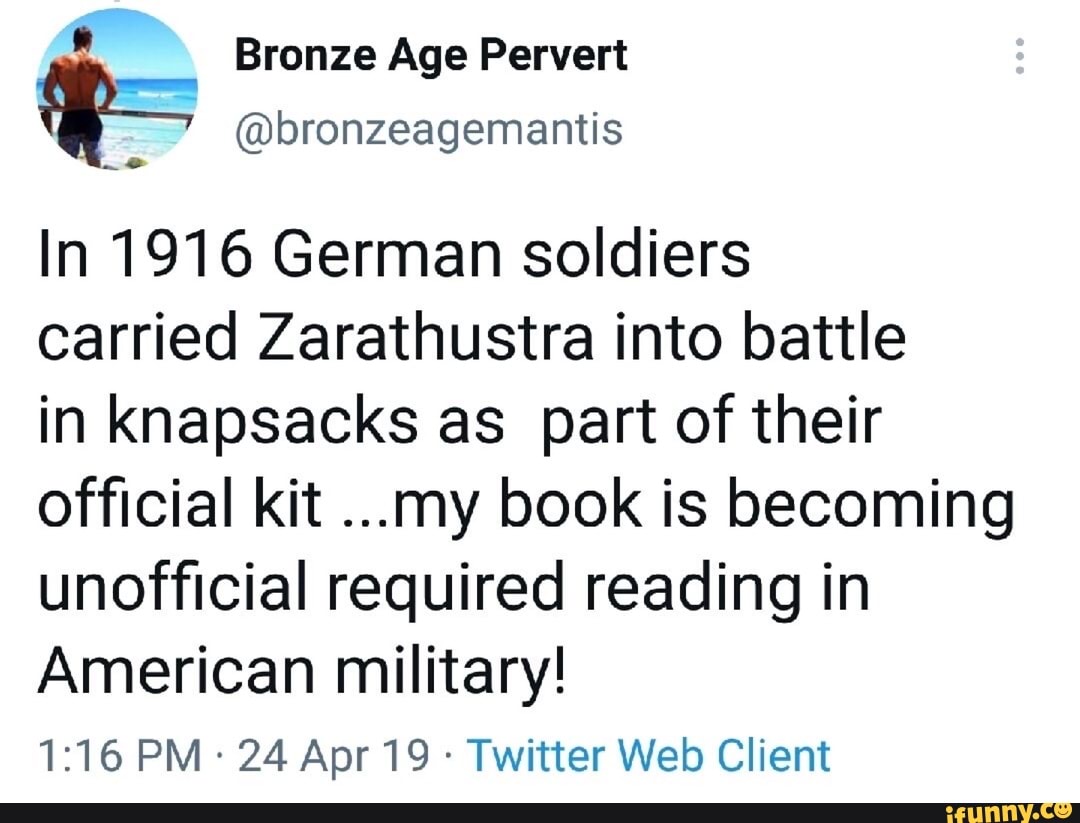Bronze Age Pervert In 1916 German soldiers carried Zarathustra into
