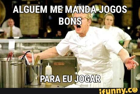 ALGUEM ME MANDA-JOGOS BONS
PARA EU