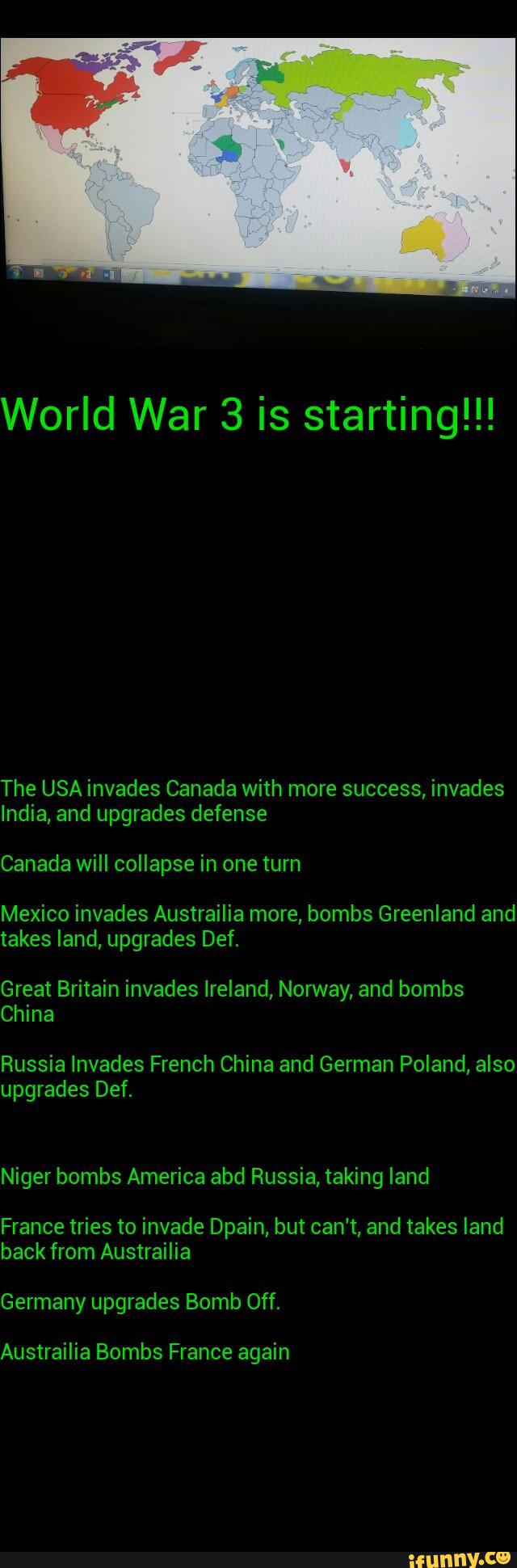 The USA invades Canada with more success, invades
India, and upgrades defense
Canada will collapse in one turn
Great Britain invades Ireland, Norway, and bombs
China