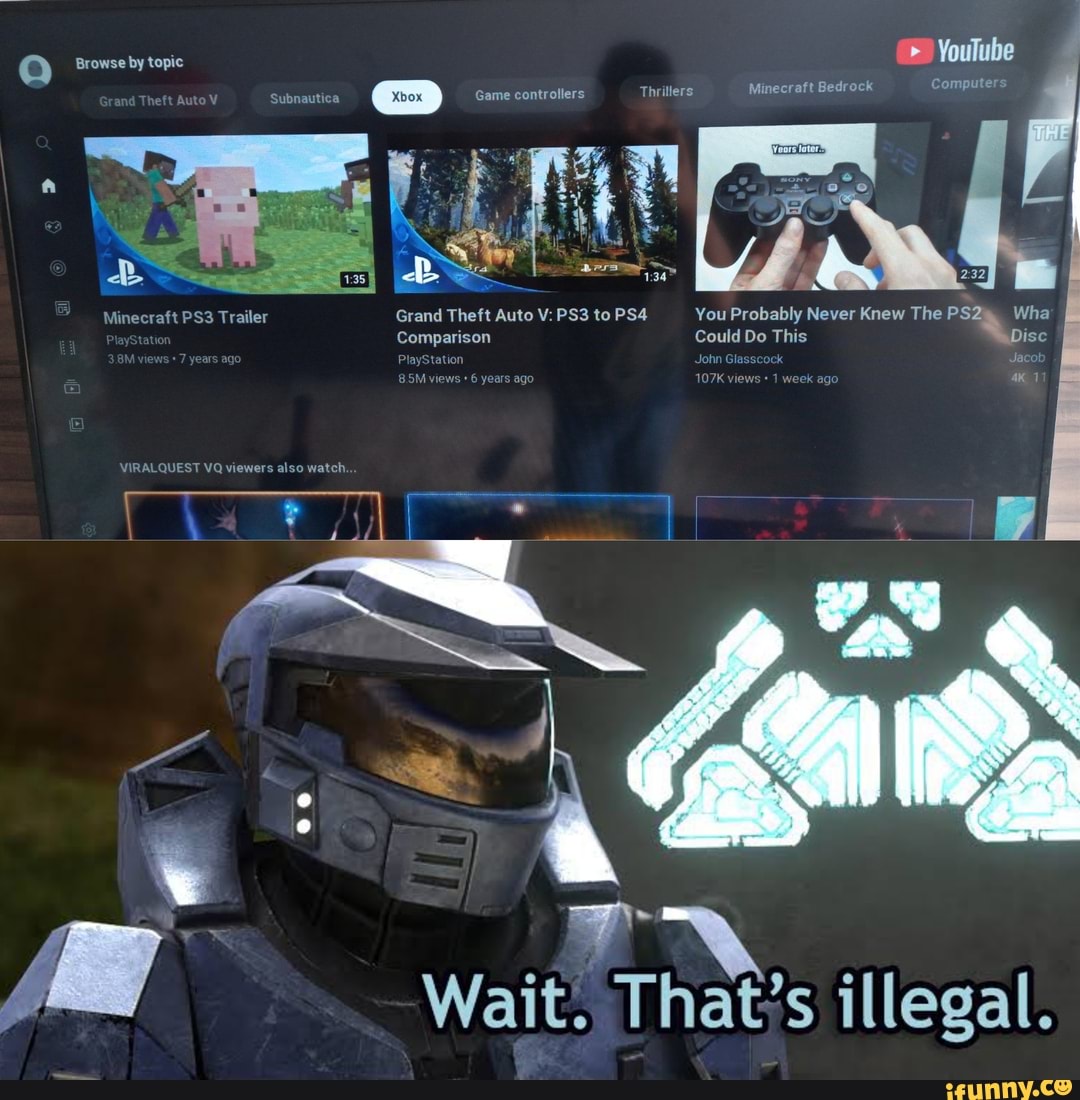 Q_ by > YouTube
Game controllers Thrillers Minecraft Bedrock Computers
Minecraft Trailer Grand Theft Auto V: to You Probably Never Knew The PS? Wha
Comparison Could Do This isc
John acot
8 PlayStati years ago views
GUEST VQ viewers also watch.
Wait. That's illegal.
