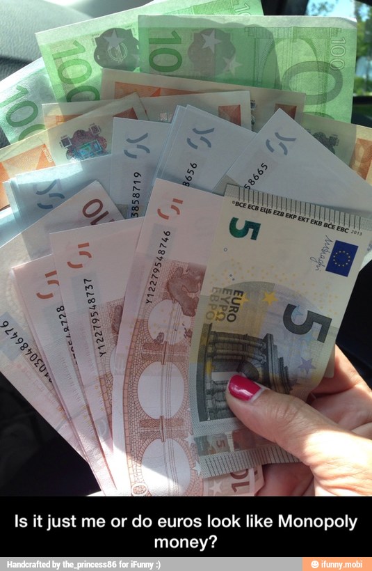 Is it just me or do euros look like Monopoly money?
