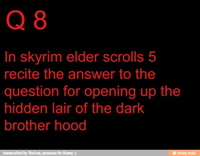 In skyrim elder scrolls 5
recite the answer to the
question for opening up the
hidden lair of the dark