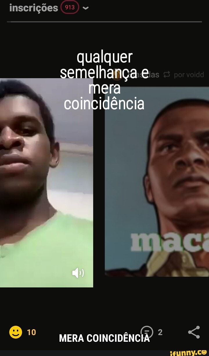 inscrições
qualquer semelhança e mera coincidência
MERA COINCIDÊNCIA