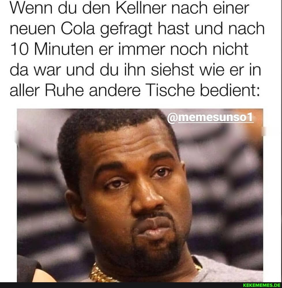 Wenn du den Kellner nach einer neuen Cola gefragt hast und nach
10 Minuten er immer noch nicht da war und du ihn siehst wie er in aller Ruhe andere Tische bedient:
@memesunsol