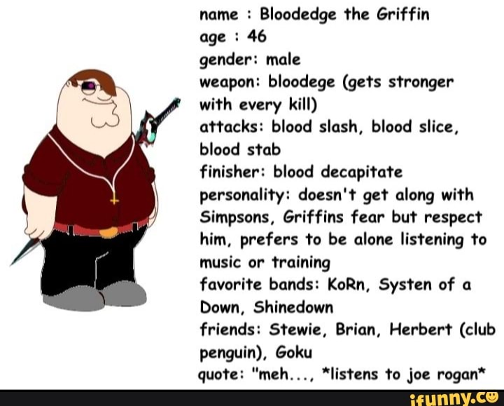 Name : Bloodedge the Griffin age : 46 gender: male weapon: bloodege (gets  stronger with every kill) attacks: