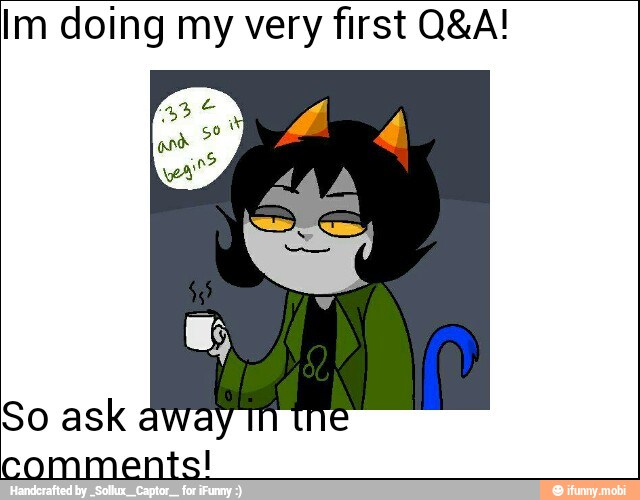 Im doing my very first Q&A!