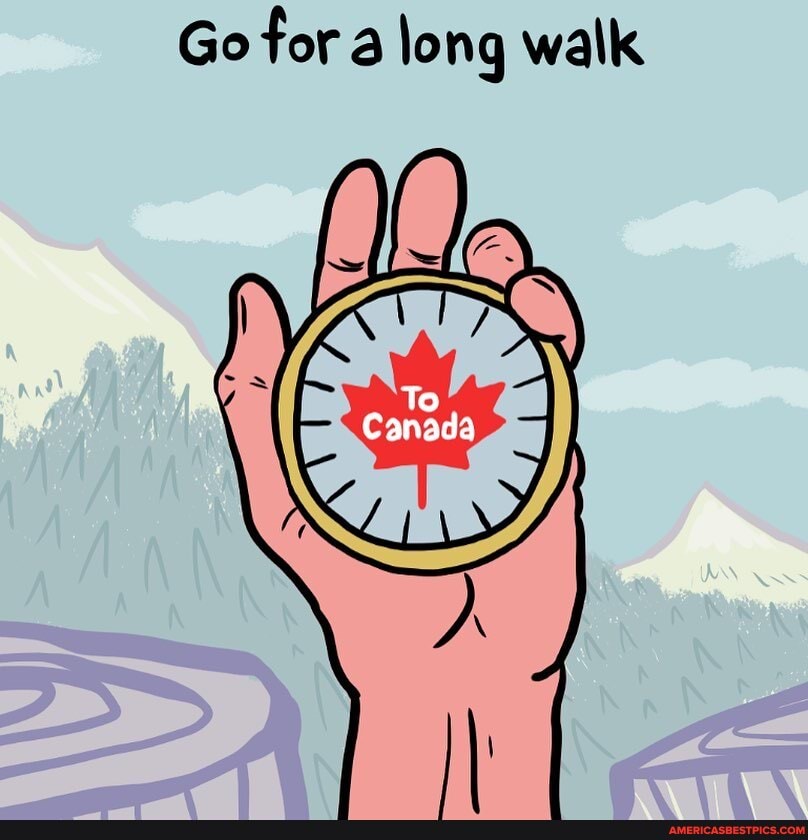 Go for a long walk
To
Canada